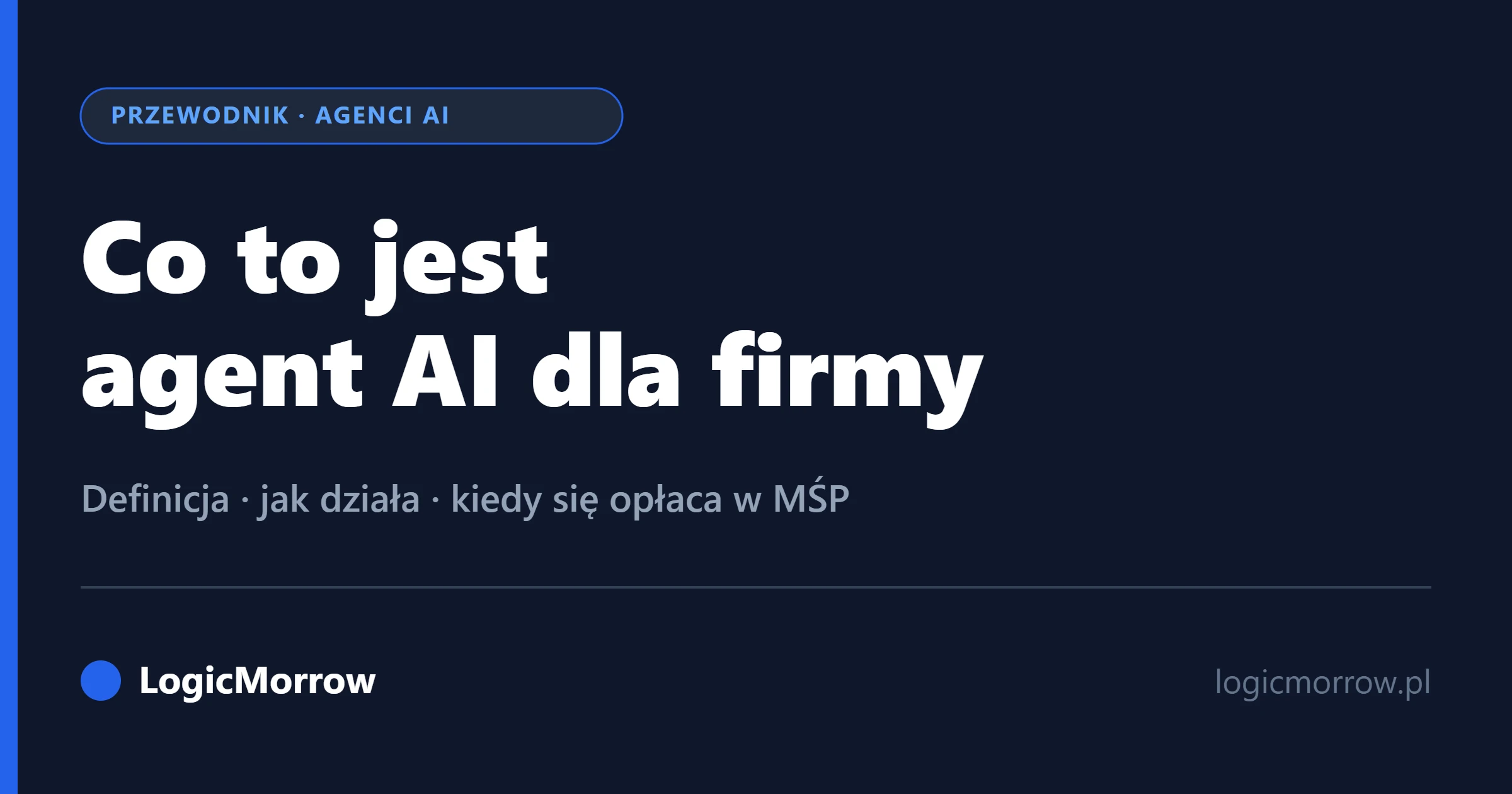 Co to jest agent AI dla firmy – poradnik dla MŚP od LogicMorrow