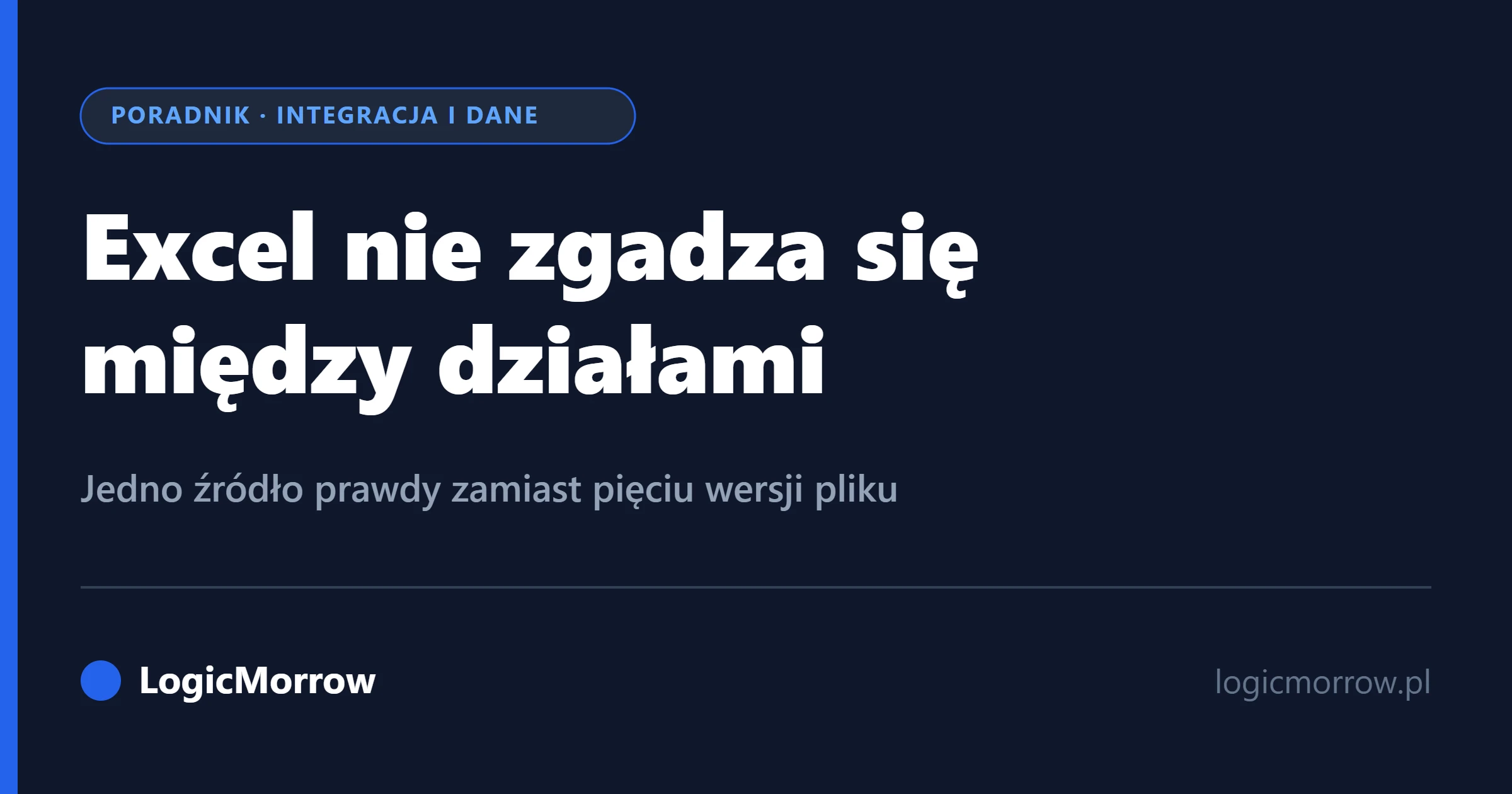 Excel nie zgadza się między działami – jak zrobić jedno źródło prawdy, od LogicMorrow