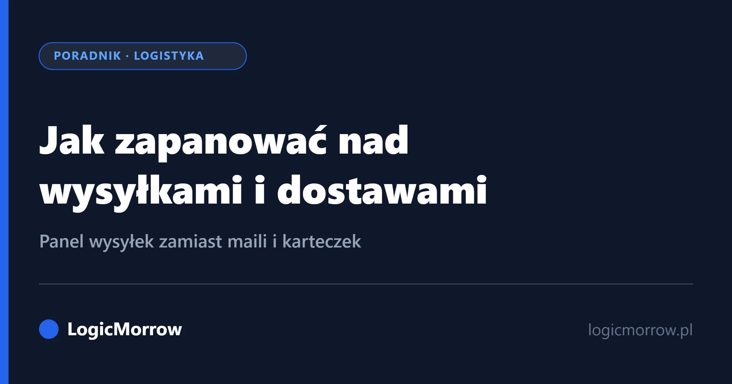 Jak zapanować nad wysyłkami i dostawami w firmie – panel zamiast maili i kartek od LogicMorrow