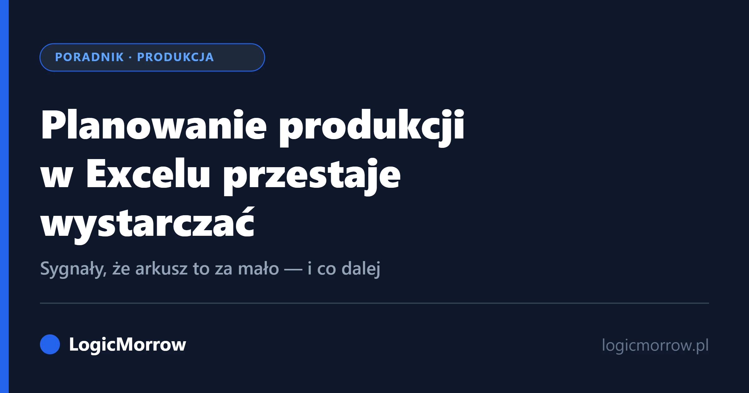 Planowanie produkcji w Excelu przestaje wystarczać – sygnały, że czas na dedykowany system, od LogicMorrow