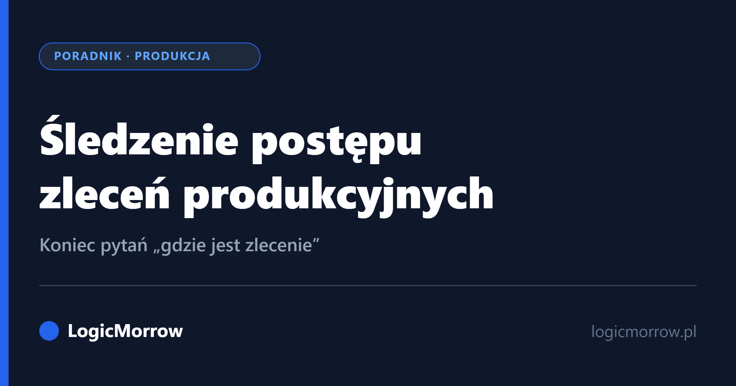Śledzenie postępu zleceń produkcyjnych – tablica statusów dla hali i biura od LogicMorrow