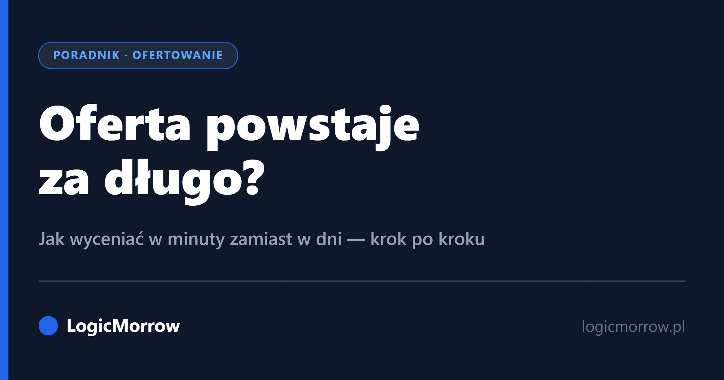 Przygotowanie oferty trwa za długo? Jak wyceniać w minuty od LogicMorrow